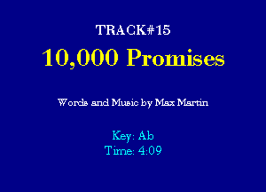 TRACKst

10,000 Promises

Words andMuaic by Max Martin

ICBYZ Ab
Time 409