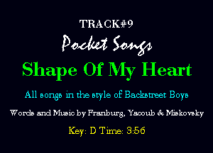 TRACIGW

Doom 50W
Shape Of My Heart

A11 501135 in the style of Backmmeet Boys

Words and Music by Franburg, Yamub 3c Miskovsky

ICBYI D TiIDBI 356