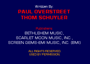 W ritten Byz

BEFHLEHEM MUSIC,
SCARLEI' MDDN MUSIC, INC,
SCREEN GEMS-EMI MUSIC, INC (BMIJ

ALL RIGHTS RESERVED.
USED BY PERMISSION