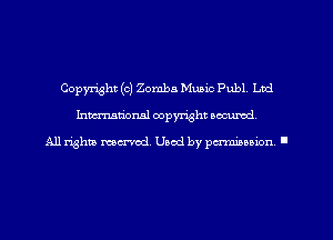 Copyright (c) Zomba Music Publ, Ltd
hman'oxml copyright secured,

All rights marred. Used by pcnm'noion '