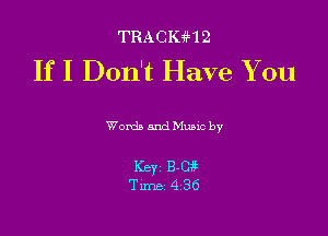 TRACIUH2

If I Don't Have You

Wordb and Mano by

Key 3.0g
Tm 4 36