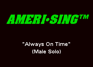 EMEgian m

Always On Time
(Male Solo)