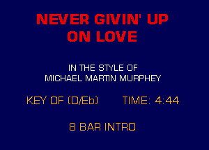 IN THE STYLE 0F
MICHAEL MARTIN MURPHEY

KEY OF (DIED) TIMEi 444

8 BAR INTRO