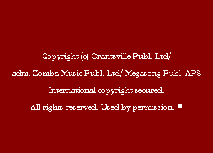 Copyright (c) Grantavillc Publ. Ltd!
adm. Zomba Music Publ. LDCU Mcgasong Publ. APS
Inmn'onsl copyright Banned.

All rights named. Used by pmm'ssion. I