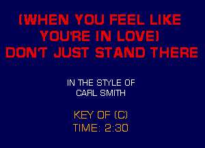 IN THE STYLE OF
CARL SMITH

KEY OF (C)
TIME 2 30