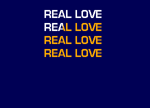 REAL LOVE
REAL LOVE
REAL LOVE
REAL LOVE
