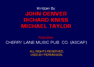 Written Byz

CHERRY LANE MUSIC PUB CO (ASCAPJ

ALL RIGHTS RESERVED,
USED BY PERMISSION.