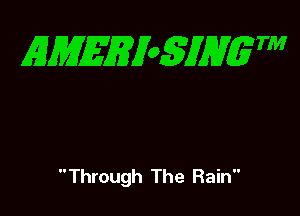 gmgmogmm

Through The Rain