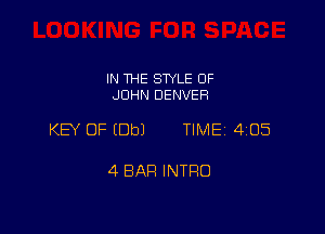 IN THE SWLE OF
JOHN DENVER

KEY OF (Dbl TIME 4105

4 BAR INTRO