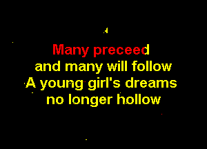 4

Many preceed
and many will follow

A young girl's dreams
- no longer hollow