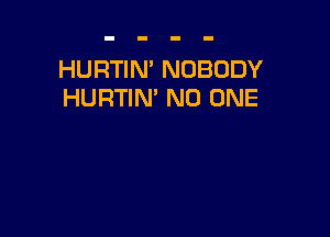 HURTIN' NOBODY
HURTIN' NO ONE