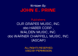 Written Byt

OUR GRAPES MUSIC, INC.
Obo HABER CORP.

WALDEN MUSIC, INC.
Obo WARNER CHAPPELL MUSIC, INC.
MSCAPJ

ALL RIGHTS RESERVED
USED BY PERMISSDN
