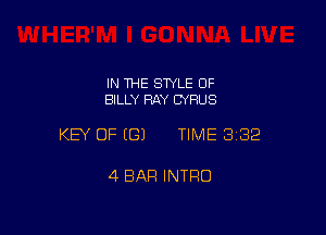 IN THE STYLE 0F
BILLY RAY CYRUS

KEY OF EGJ TIME 332

4 BAR INTRO