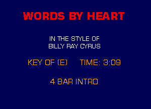 IN THE STYLE OF
BILLY RAY CYRUS

KEY OF (E) TIMEI 309

4 BAR INTRO