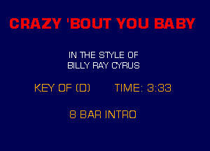 IN 1HE STYLE OF
BILLY RAY CYRUS

KEY OF (DJ TIMEI 333

8 BAR INTRO