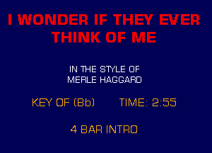 IN THE STYLE OF
MERLE HAGGARD

KB OF (Bbl TIME 255

4 BAR INTRO