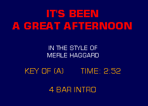IN THE STYLE OF
MERLE HAGGARD

KEY OF (A) TIME 252

4 BAR INTRO