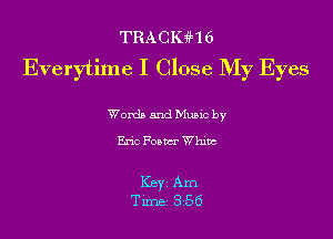 TRACIUHEI
Everytime I Close My Eyes

Wordb mud Munc by
line Pooccr Whm

Key Am
Tune 356