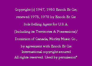 Copyright (c) 1947, 1950 Enoch Et cm
renewed 1975, 1978 by Enoch Et Cic
Solc Selling Agmt for USA,
(Including in Tmmm 6 PoucaiomV
Dominion of Canada, Morley Munc Co,

by astecmmt with Enoch Et Cic
Inmational copyright scented
All rights mex-acd. Used by pmswn'
