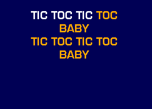 TIC TOG TIC TUC
BABY
NCTOCNCTOC

BABY