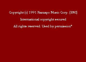 Copyright (c) 1991 Ramspo Music Corp. (EMU
Inmn'onsl copyright Bocuxcd

All rights named. Used by pmnisbion