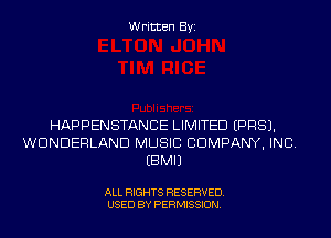 Written Byi

HAPPENSTANCE LIMITED EPRSJ.
WONDERLAND MUSIC CDMPANY, INC.
EBMIJ

ALL RIGHTS RESERVED.
USED BY PERMISSION.