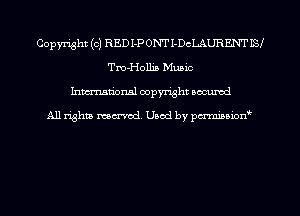 Copyright (c) RED I-P ONT I-DcLAURENT ISI
Tm-Hollia Music
hman'onal copyright occumd

All righm marred. Used by pcrmiaoion