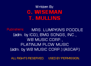 Written Byi

MRS. LUMPKIN'S PDUDLE
Eadm. by ICE). BMG SONGS, IND,
WB MUSIC CORP,
PLATINUM PLOW MUSIC
Eadm. byWB MUSIC CORP.) IASCAPJ

ALL RIGHTS RESERVED. USED BY PERMISSION.