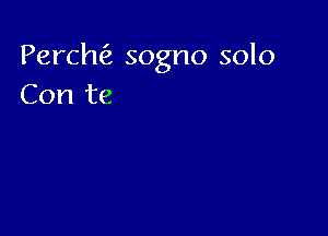 Perchfz sogno solo
Con te