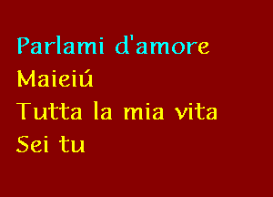 Parlami d'amore
Maieili

Tutta la mia vita
Seitu