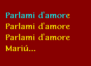 Parlami d'amore
Parlami d'amore

Parlami d'amore
Maria...