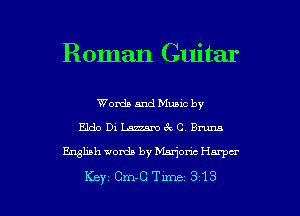 Roman Guitar

Words and Muuc by
Eldo Di Lazzam c? C Bum
English womb by hhrjonc Harper

Key Cm-C Tune 313 l