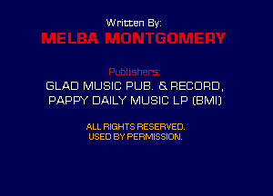 Written By

GLAD MUSIC PUB Ex RECORD,

PADDY DAILY MUSIC LP EBMIJ

ALL RIGHTS RESERVED
USED BY PERMISSION
