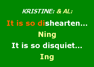 I(RISTINE g AL.-
It is so dishearten...

Ning
It is so disquiet...
Ing