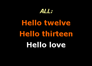 ALL'
Hello twelve

Hello thirteen
HeHolove