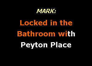MARIO
Locked in the

Bathroom with
Peyton Place