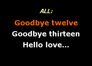 ALL.'
Goodbye twelve

Goodbye thirteen
HeHoloveu.