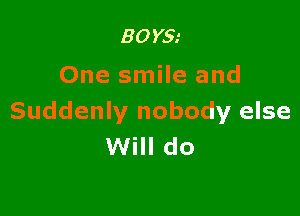 30m
One smile and

Suddenly nobody else
Will do