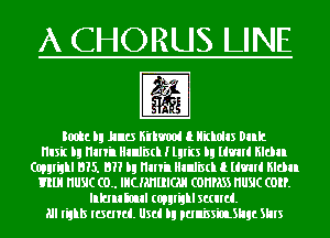 A CHORUS LINE

Egg
Ionic lg 11an mm 1 Ilitlolas Dulc
Hlsit lg mn'n Hlnlisd I lyrics lg WM Elm.
Conrail 315. an lg mn'n Hlnlisd 1mm Elm.
Ill! HUSIC (0.. mumulcm comm HUSIC (DIP.

llkm Soul (OWEN mud.
All rights mum. Usd lg punissiuuhgc Sins