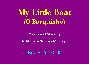 My Little Boat
(0 Barquinho)

Words and Mums by
R MmcaURBoaoolilBszc

Key, A Tune '2 33