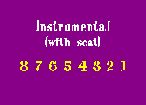 Instrumental
(with scat)

87654321