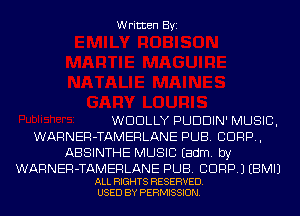 Written Byi

WDDLLY PUDDIN' MUSIC,
WARNER-TAMERLANE PUB. CORP,
ABSINTHE MUSIC Eadm. by

WARNER-TAMERLANE PUB. BDRP.) EBMIJ
ALL RIGHTS RESERVED.
USED BY PERMISSION.