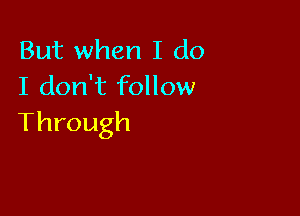 But when I do
I(knfthHow

Through