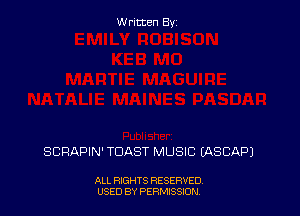 Written By

SCRAPIN' TOAST MUSIC IASCAPJ

ALL RIGHTS RESERVED
USED BY PERMISSJON