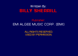 W ritcen By

EMI ALGEE MUSIC CORP (BMIJ

ALL RIGHTS RESERVED
USED BY PERMISSION