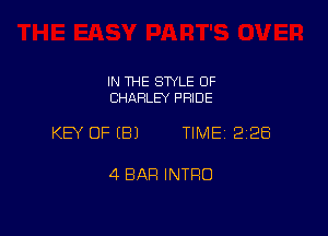 IN THE SWLE OF
CHARLEY PFIIDE

KEY OFEBJ TIME 2128

4 BAR INTRO