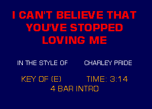 IN THE STYLE OF CHARLEY PRIDE

KEY OF (E1 TIME 2314
4 BAR INTRO