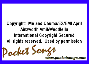 Copyright Me and ChumalEZIEMl April
Ainzworth AmilfWoodfella

International Copyright Secured
All rights resented. Used by permission

0W

www.pocke tsongmmm