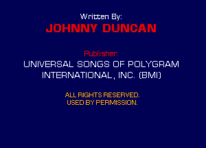 W ritcen By

UNIVERSAL SONGS OF POLYGRAM

INTERNATIONAL, INC (BMIJ

ALL RIGHTS RESERVED
USED BY PERMISSION