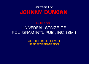 Written By

UNIVERSAL-SDNGS OF

PDLYGFIAM INT'L PUB . INC, EBMIJ

ALL RIGHTS RESERVED
USED BY PERMISSION
